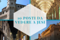 10 posti da vedere a Jesi!